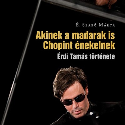 Akinek a madarak is Chopint énekelnek...Érdi Tamás története-könyv, magyar nyelven