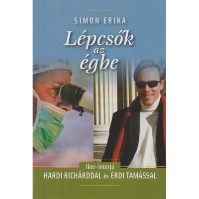 Lépcsők az égbe Iker-interjú Hardi Richárddal és Érdi Tamással-könyv